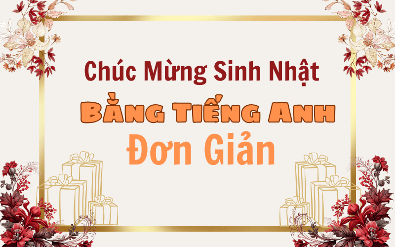 Chúc Mừng Sinh Nhật Bằng Tiếng Anh Đơn Giản