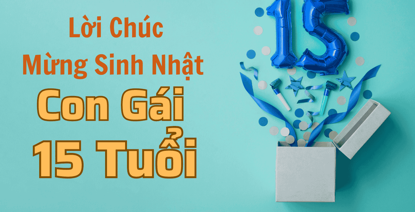 Chúc Mừng Sinh Nhật Con Gái 15 Tuổi