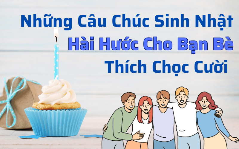 Những Câu Chúc Sinh Nhật Hài Hước Cho Bạn Bè Thích Chọc Cười